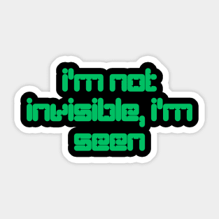 I'm Not Invisible I'm Seen Sticker